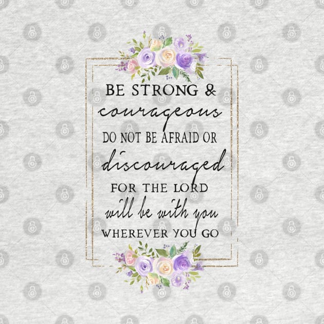 Be Strong and Courageous by KHarder Designs
